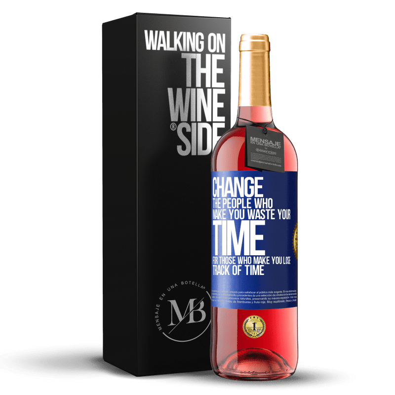 29,95 € Free Shipping | Rosé Wine ROSÉ Edition Change the people who make you waste your time for those who make you lose track of time Blue Label. Customizable label Young wine Harvest 2024 Tempranillo