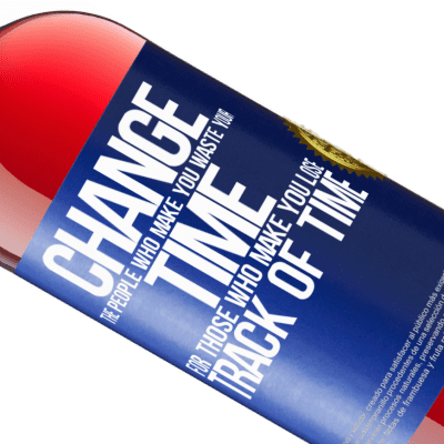 Unique & Personal Expressions. «Change the people who make you waste your time for those who make you lose track of time» ROSÉ Edition