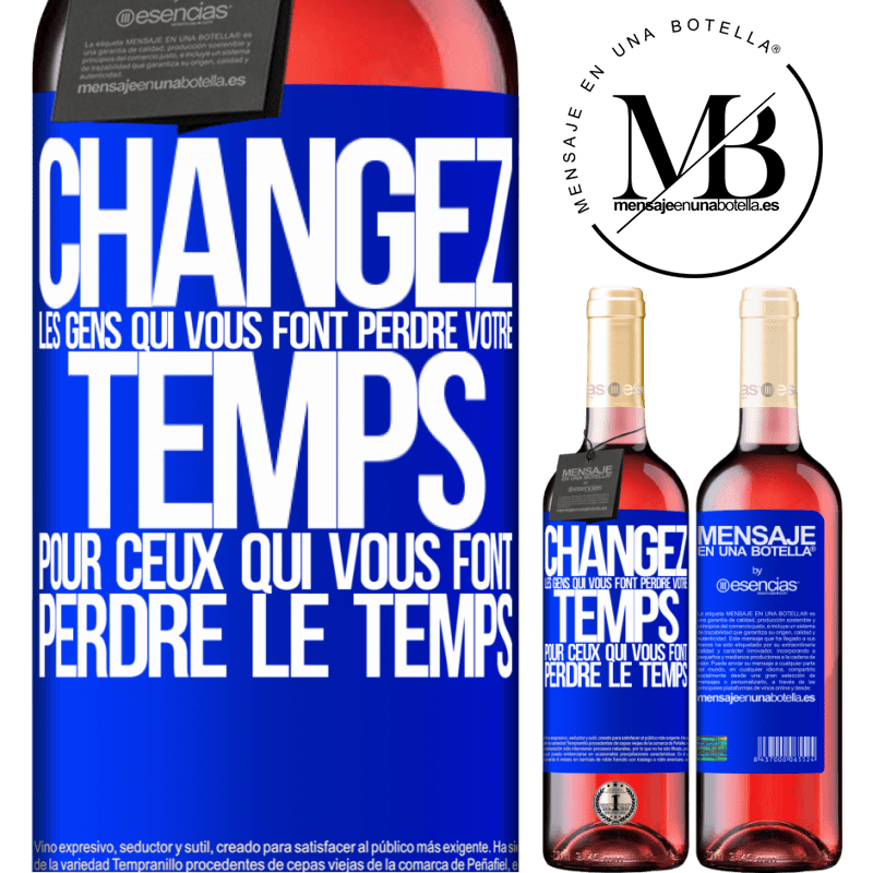 «Changez les gens qui vous font perdre votre temps pour ceux qui vous font perdre la notion du temps» Édition ROSÉ