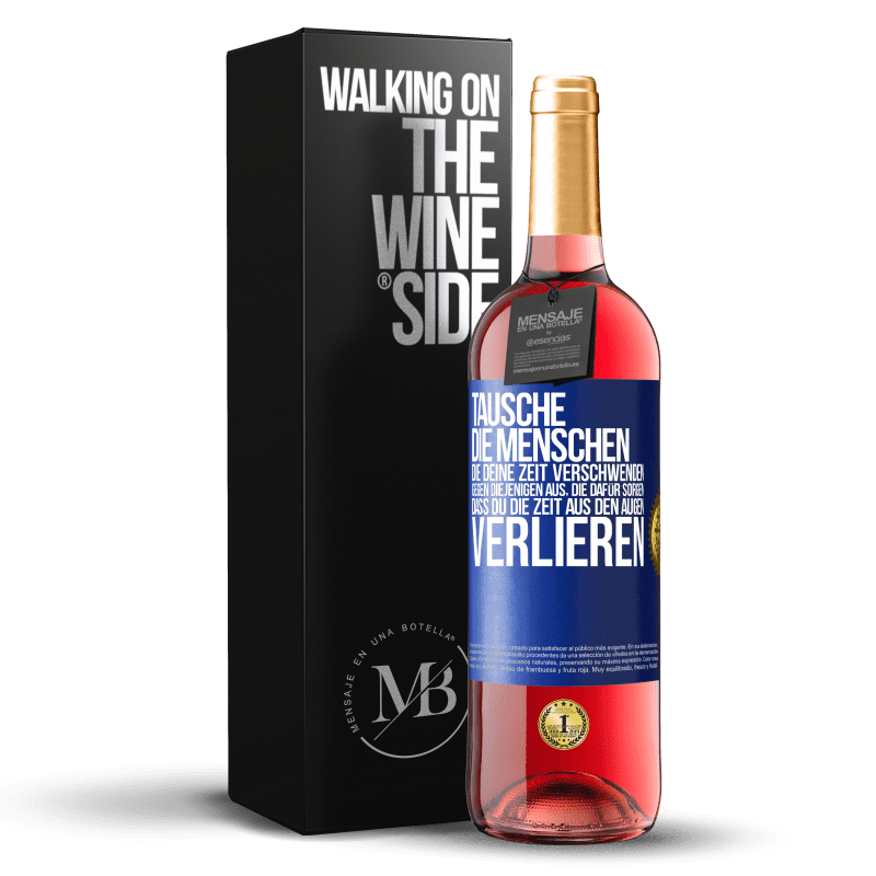 29,95 € Kostenloser Versand | Roséwein ROSÉ Ausgabe Tausche die Menschen, die deine Zeit verschwenden, gegen diejenigen aus, die dafür sorgen, dass du die Zeit aus den Augen verlie Blaue Markierung. Anpassbares Etikett Junger Wein Ernte 2024 Tempranillo