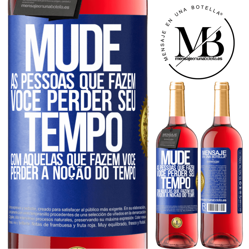 29,95 € Envio grátis | Vinho rosé Edição ROSÉ Mude as pessoas que fazem você perder seu tempo com aquelas que fazem você perder a noção do tempo Etiqueta Azul. Etiqueta personalizável Vinho jovem Colheita 2024 Tempranillo