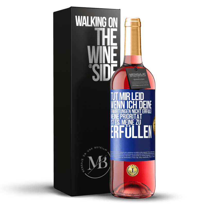 29,95 € Kostenloser Versand | Roséwein ROSÉ Ausgabe Tut mir Leid, wenn ich deine Erwartungen nicht erfülle. Meine Priorität ist es, meine zu erfüllen Blaue Markierung. Anpassbares Etikett Junger Wein Ernte 2024 Tempranillo