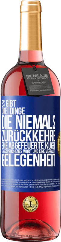 29,95 € | Roséwein ROSÉ Ausgabe Es gibt drei Dinge, die niemals zurückkehre: eine abgefeuerte Kugel, ein gesprochenes Wort und eine verpasste Gelegenheit Blaue Markierung. Anpassbares Etikett Junger Wein Ernte 2024 Tempranillo