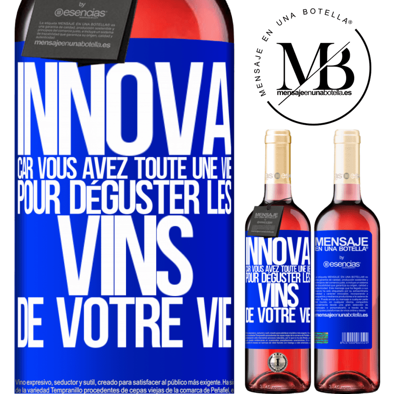 «Innove, tu as toute la vie pour goûter les vins de toute une vie» Édition ROSÉ