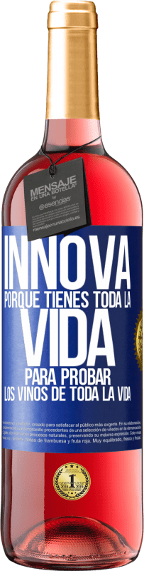 29,95 € | Vino Rosado Edición ROSÉ Innova, porque tienes toda la vida para probar los vinos de toda la vida Etiqueta Azul. Etiqueta personalizable Vino joven Cosecha 2023 Tempranillo