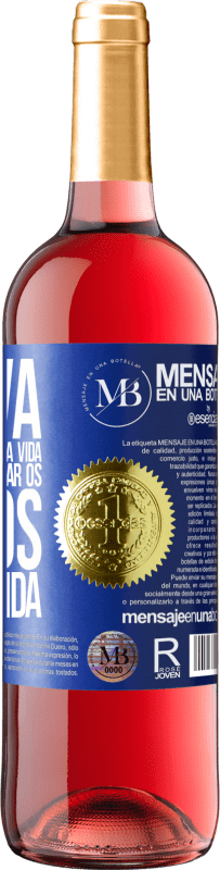 «Innova, porque você tem uma vida inteira para provar os vinhos de uma vida» Edição ROSÉ