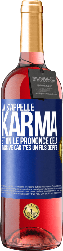 29,95 € | Vin rosé Édition ROSÉ Ça s'appelle Karma et on le prononce Cela t'arrive car t'es un fils de pute Étiquette Bleue. Étiquette personnalisable Vin jeune Récolte 2023 Tempranillo