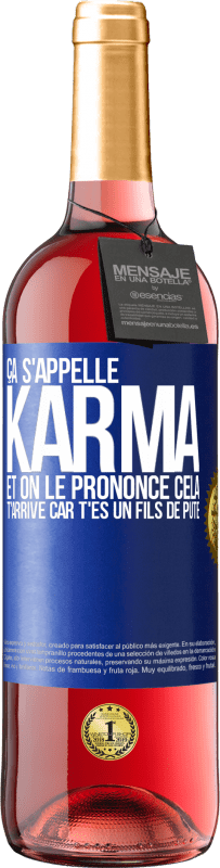 29,95 € | Vin rosé Édition ROSÉ Ça s'appelle Karma et on le prononce Cela t'arrive car t'es un fils de pute Étiquette Bleue. Étiquette personnalisable Vin jeune Récolte 2025 Tempranillo