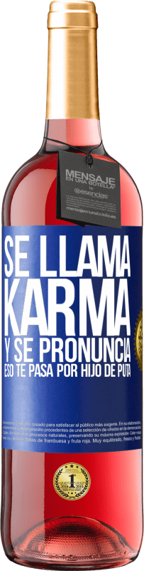 29,95 € | Vino Rosado Edición ROSÉ Se llama Karma, y se pronuncia Eso te pasa por hijo de puta Etiqueta Azul. Etiqueta personalizable Vino joven Cosecha 2023 Tempranillo