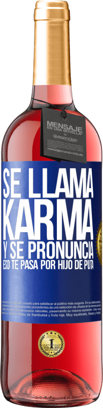 29,95 € | Vino Rosado Edición ROSÉ Se llama Karma, y se pronuncia Eso te pasa por hijo de puta Etiqueta Azul. Etiqueta personalizable Vino joven Cosecha 2024 Tempranillo