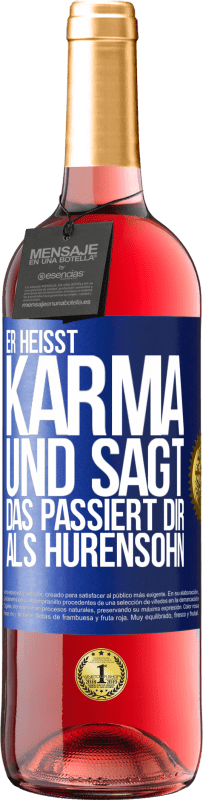29,95 € Kostenloser Versand | Roséwein ROSÉ Ausgabe Er heißt Karma und sagt: Das passiert dir als Hurensohn. Blaue Markierung. Anpassbares Etikett Junger Wein Ernte 2023 Tempranillo