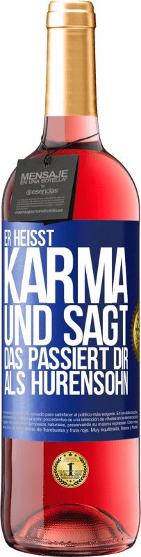 29,95 € | Roséwein ROSÉ Ausgabe Er heißt Karma und sagt: Das passiert dir als Hurensohn. Blaue Markierung. Anpassbares Etikett Junger Wein Ernte 2024 Tempranillo