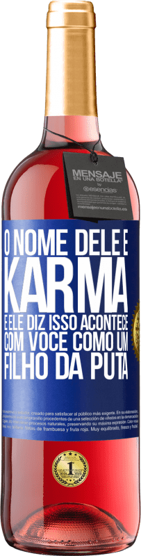 29,95 € | Vinho rosé Edição ROSÉ O nome dele é Karma, e ele diz Isso acontece com você como um filho da puta Etiqueta Azul. Etiqueta personalizável Vinho jovem Colheita 2024 Tempranillo