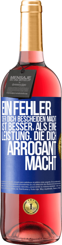 29,95 € | Roséwein ROSÉ Ausgabe Ein Fehler, der dich bescheiden macht, ist besser, als eine Leistung, die dich arrogant macht Blaue Markierung. Anpassbares Etikett Junger Wein Ernte 2024 Tempranillo