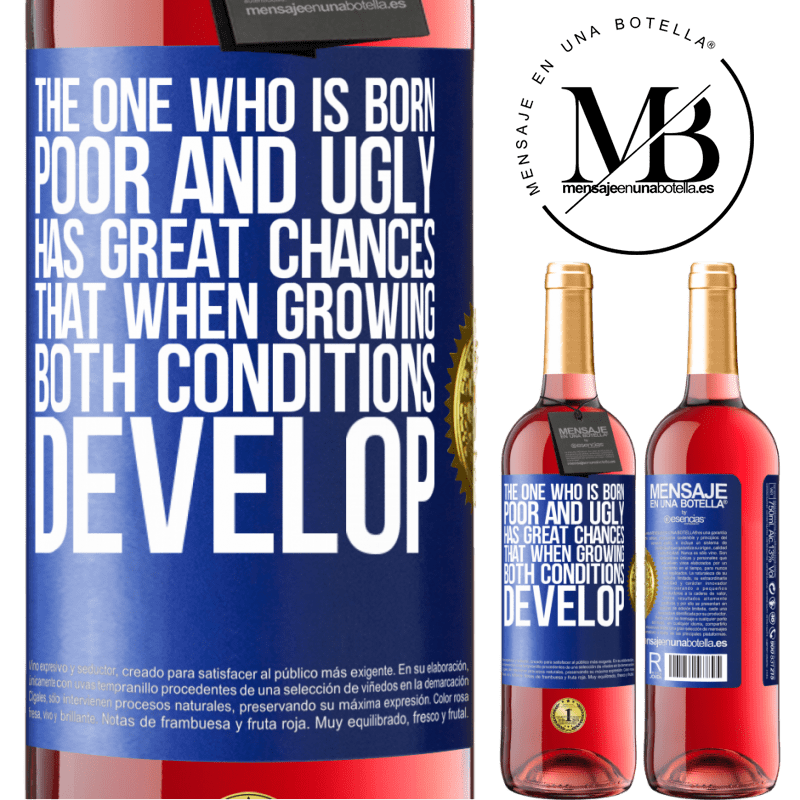24,95 € Free Shipping | Rosé Wine ROSÉ Edition The one who is born poor and ugly, has great chances that when growing ... both conditions develop Blue Label. Customizable label Young wine Harvest 2021 Tempranillo
