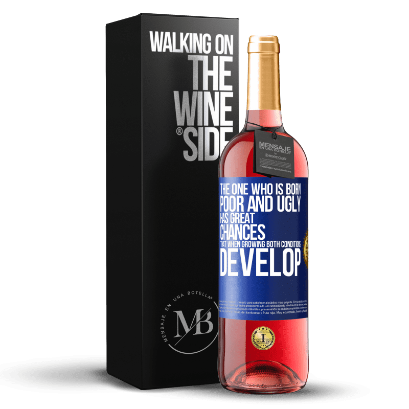 29,95 € Free Shipping | Rosé Wine ROSÉ Edition The one who is born poor and ugly, has great chances that when growing ... both conditions develop Blue Label. Customizable label Young wine Harvest 2023 Tempranillo