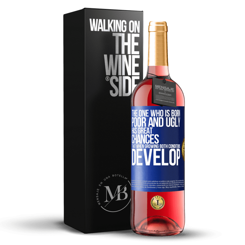 29,95 € Free Shipping | Rosé Wine ROSÉ Edition The one who is born poor and ugly, has great chances that when growing ... both conditions develop Blue Label. Customizable label Young wine Harvest 2024 Tempranillo