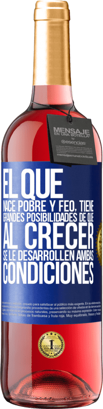 29,95 € | Vino Rosado Edición ROSÉ El que nace pobre y feo, tiene grandes posibilidades de que al crecer...se le desarrollen ambas condiciones Etiqueta Azul. Etiqueta personalizable Vino joven Cosecha 2024 Tempranillo