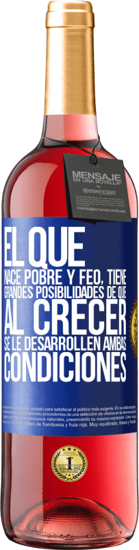 29,95 € Envío gratis | Vino Rosado Edición ROSÉ El que nace pobre y feo, tiene grandes posibilidades de que al crecer...se le desarrollen ambas condiciones Etiqueta Azul. Etiqueta personalizable Vino joven Cosecha 2025 Tempranillo