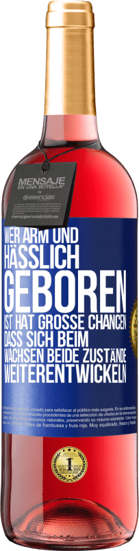 29,95 € Kostenloser Versand | Roséwein ROSÉ Ausgabe Wer arm und hässlich geboren ist, hat große Chancen, dass sich beim Wachsen beide Zustände weiterentwickeln Blaue Markierung. Anpassbares Etikett Junger Wein Ernte 2025 Tempranillo