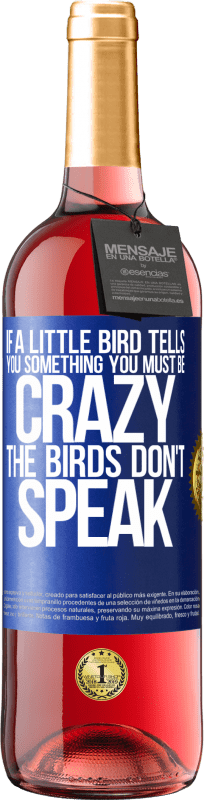 «小鳥が何かを言ったら...あなたは狂っていなければならない、鳥は話さない» ROSÉエディション