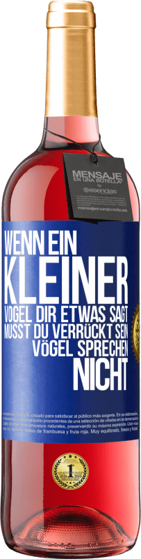 29,95 € Kostenloser Versand | Roséwein ROSÉ Ausgabe Wenn ein kleiner Vogel dir etwas sagt… musst du verrückt sein, Vögel sprechen nicht Blaue Markierung. Anpassbares Etikett Junger Wein Ernte 2024 Tempranillo