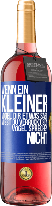 29,95 € | Roséwein ROSÉ Ausgabe Wenn ein kleiner Vogel dir etwas sagt… musst du verrückt sein, Vögel sprechen nicht Blaue Markierung. Anpassbares Etikett Junger Wein Ernte 2025 Tempranillo