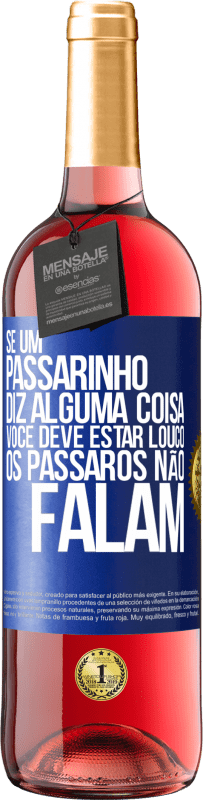 29,95 € | Vinho rosé Edição ROSÉ Se um passarinho diz alguma coisa ... você deve estar louco, os pássaros não falam Etiqueta Azul. Etiqueta personalizável Vinho jovem Colheita 2025 Tempranillo