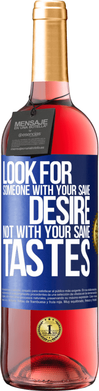 29,95 € | Rosé Wine ROSÉ Edition Look for someone with your same desire, not with your same tastes Blue Label. Customizable label Young wine Harvest 2022 Tempranillo