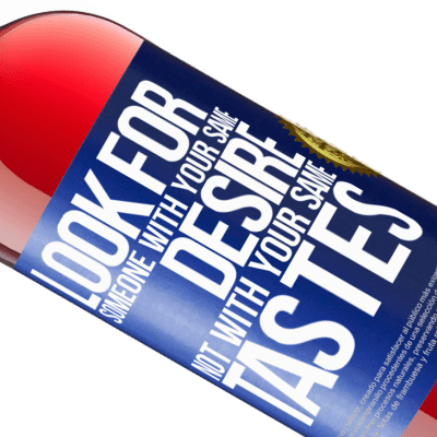 Unique & Personal Expressions. «Look for someone with your same desire, not with your same tastes» ROSÉ Edition