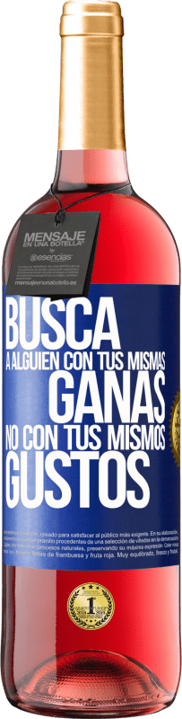 29,95 € Envío gratis | Vino Rosado Edición ROSÉ Busca a alguien con tus mismas ganas, no con tus mismos gustos Etiqueta Azul. Etiqueta personalizable Vino joven Cosecha 2025 Tempranillo