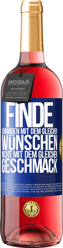 29,95 € Kostenloser Versand | Roséwein ROSÉ Ausgabe Finde jemanden mit dem gleichen Wünschen, nicht mit dem gleichen Geschmack Blaue Markierung. Anpassbares Etikett Junger Wein Ernte 2025 Tempranillo
