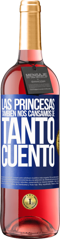 29,95 € | Vino Rosado Edición ROSÉ Las princesas también nos cansamos de tanto cuento Etiqueta Azul. Etiqueta personalizable Vino joven Cosecha 2023 Tempranillo