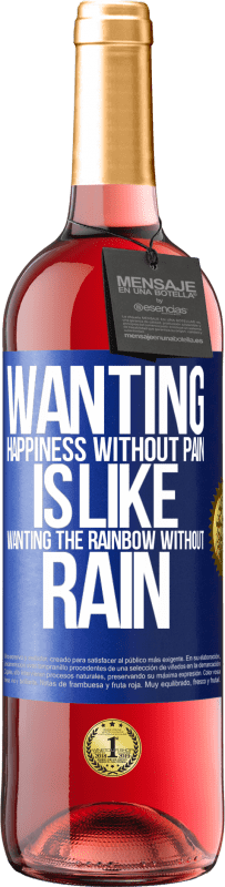 29,95 € | Rosé Wine ROSÉ Edition Wanting happiness without pain is like wanting the rainbow without rain Blue Label. Customizable label Young wine Harvest 2023 Tempranillo