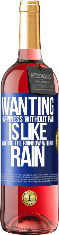 29,95 € Free Shipping | Rosé Wine ROSÉ Edition Wanting happiness without pain is like wanting the rainbow without rain Blue Label. Customizable label Young wine Harvest 2025 Tempranillo