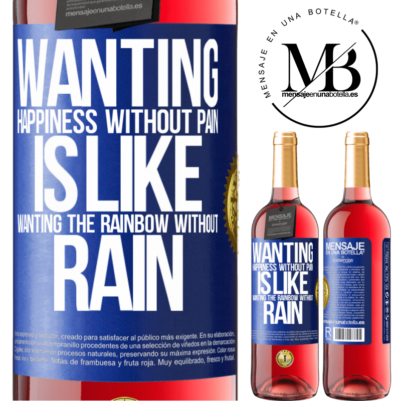 24,95 € Free Shipping | Rosé Wine ROSÉ Edition Wanting happiness without pain is like wanting the rainbow without rain Blue Label. Customizable label Young wine Harvest 2021 Tempranillo