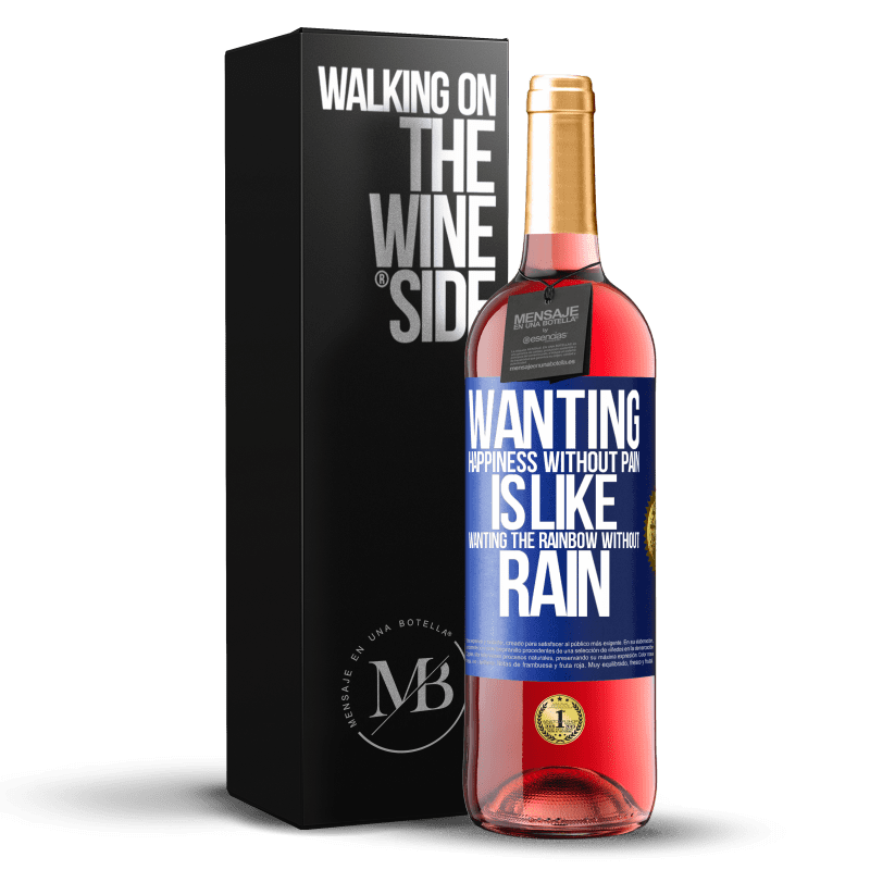 29,95 € Free Shipping | Rosé Wine ROSÉ Edition Wanting happiness without pain is like wanting the rainbow without rain Blue Label. Customizable label Young wine Harvest 2023 Tempranillo