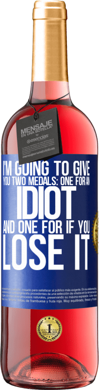 24,95 € Free Shipping | Rosé Wine ROSÉ Edition I'm going to give you two medals: One for an idiot and one for if you lose it Blue Label. Customizable label Young wine Harvest 2021 Tempranillo