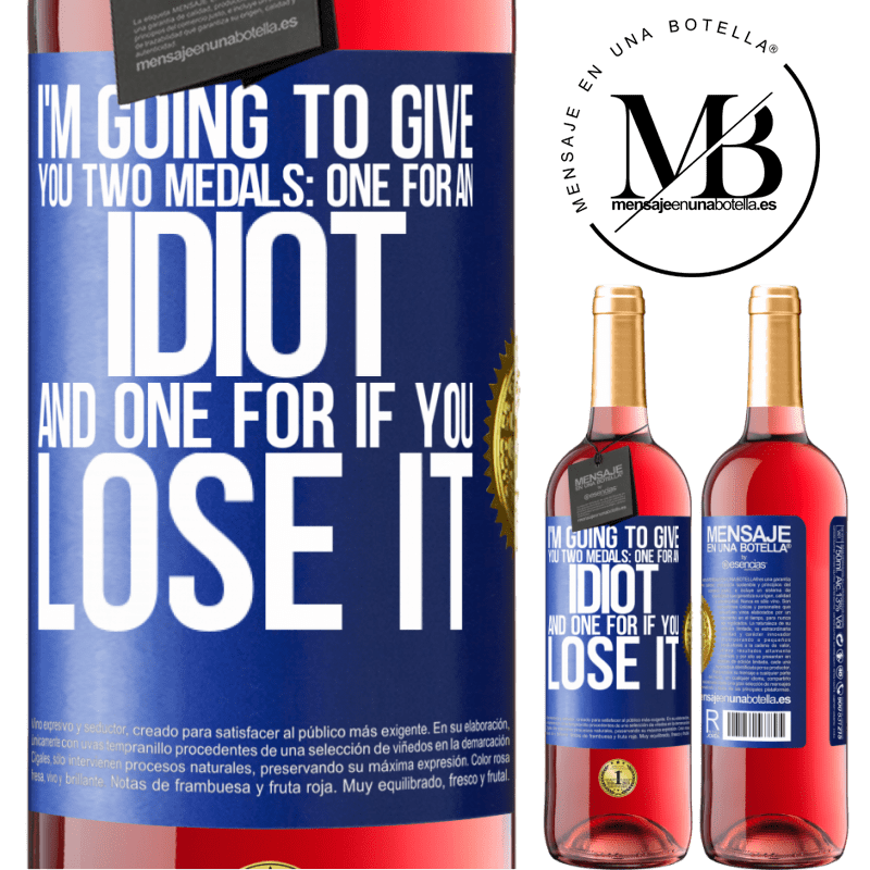 29,95 € Free Shipping | Rosé Wine ROSÉ Edition I'm going to give you two medals: One for an idiot and one for if you lose it Blue Label. Customizable label Young wine Harvest 2022 Tempranillo