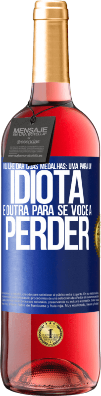 29,95 € | Vinho rosé Edição ROSÉ Vou lhe dar duas medalhas: uma para um idiota e outra para se você a perder Etiqueta Azul. Etiqueta personalizável Vinho jovem Colheita 2025 Tempranillo