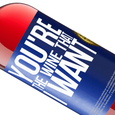 Expressões Únicas e Pessoais. «You're the wine that I want» Edição ROSÉ