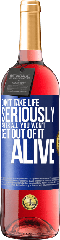 29,95 € | Rosé Wine ROSÉ Edition Don't take life seriously, after all, you won't get out of it alive Blue Label. Customizable label Young wine Harvest 2023 Tempranillo