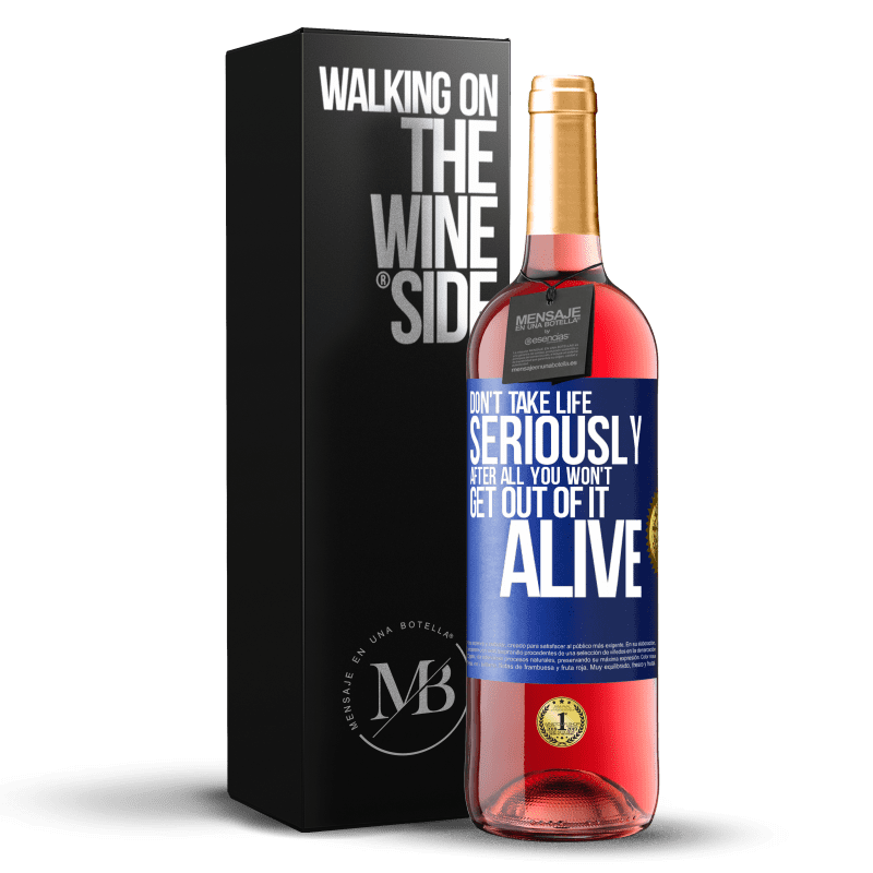 29,95 € Free Shipping | Rosé Wine ROSÉ Edition Don't take life seriously, after all, you won't get out of it alive Blue Label. Customizable label Young wine Harvest 2022 Tempranillo