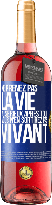 29,95 € Envoi gratuit | Vin rosé Édition ROSÉ Ne prenez pas la vie au sérieux après tout, vous n'en sortirez pas vivant Étiquette Bleue. Étiquette personnalisable Vin jeune Récolte 2025 Tempranillo