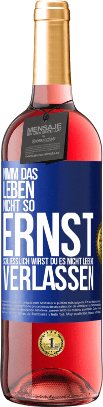 29,95 € | Roséwein ROSÉ Ausgabe Nimm das Leben nicht so ernst, schließlich wirst du es nicht lebend verlassen Blaue Markierung. Anpassbares Etikett Junger Wein Ernte 2024 Tempranillo