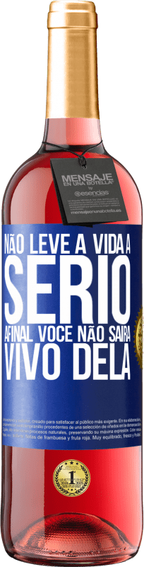 29,95 € | Vinho rosé Edição ROSÉ Não leve a vida a sério, afinal, você não sairá vivo dela Etiqueta Azul. Etiqueta personalizável Vinho jovem Colheita 2024 Tempranillo