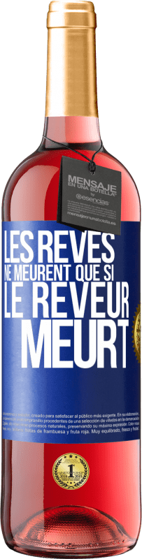 29,95 € | Vin rosé Édition ROSÉ Les rêves ne meurent que si le rêveur meurt Étiquette Bleue. Étiquette personnalisable Vin jeune Récolte 2024 Tempranillo