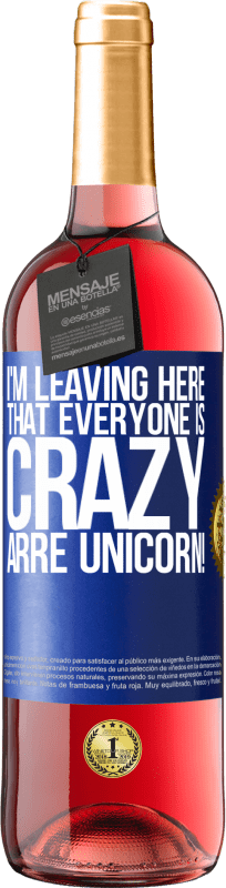 29,95 € | Rosé Wine ROSÉ Edition I'm leaving here that everyone is crazy. Arre unicorn! Blue Label. Customizable label Young wine Harvest 2024 Tempranillo