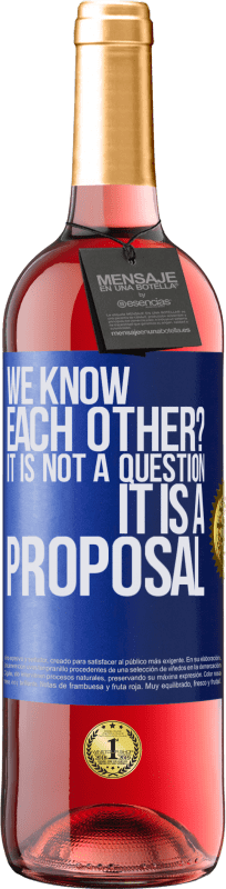 29,95 € | Rosé Wine ROSÉ Edition We know each other? It is not a question, it is a proposal Blue Label. Customizable label Young wine Harvest 2023 Tempranillo