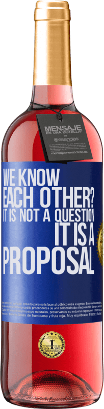 29,95 € Free Shipping | Rosé Wine ROSÉ Edition We know each other? It is not a question, it is a proposal Blue Label. Customizable label Young wine Harvest 2025 Tempranillo